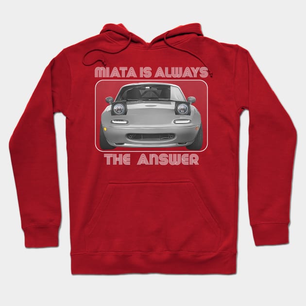 Miata Is Always The Answer Hoodie by DankFutura